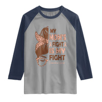 Endometrial Cancer Support Raglan Shirt My Moms Fight My Fight