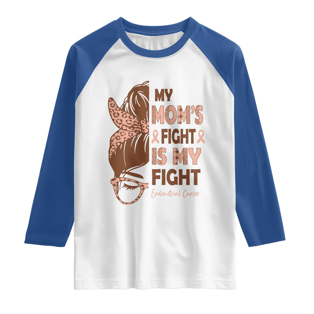 Endometrial Cancer Support Raglan Shirt My Moms Fight My Fight