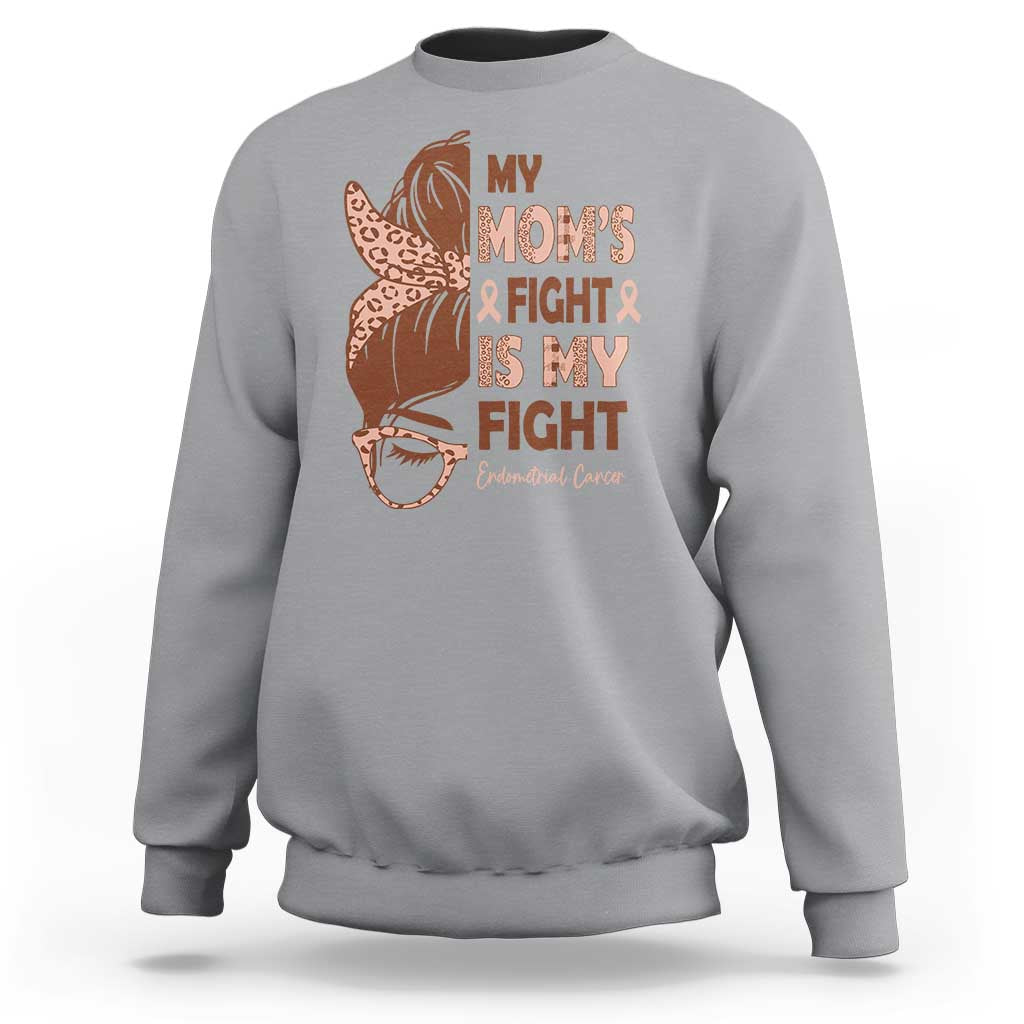Endometrial Cancer Support Sweatshirt My Moms Fight My Fight