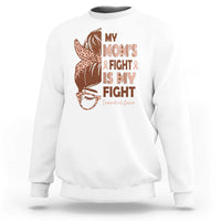 Endometrial Cancer Support Sweatshirt My Moms Fight My Fight
