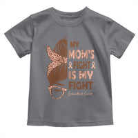 Endometrial Cancer Support Toddler T Shirt My Moms Fight My Fight