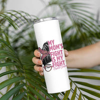 Breast Cancer Support Skinny Tumbler My Moms Fight My Fight