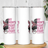 Breast Cancer Support Skinny Tumbler My Moms Fight My Fight