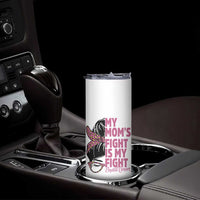Breast Cancer Support Skinny Tumbler My Moms Fight My Fight