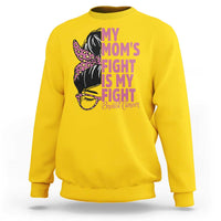Breast Cancer Support Sweatshirt My Moms Fight My Fight