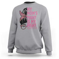 Breast Cancer Support Sweatshirt My Moms Fight My Fight