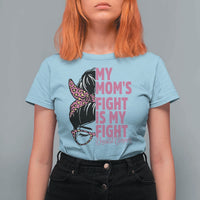 Breast Cancer Support T Shirt For Women My Moms Fight My Fight
