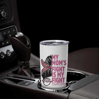 Breast Cancer Support Tumbler Cup My Moms Fight My Fight