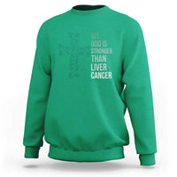 My God Is Stronger Than Liver Cancer Sweatshirt Faith Hope Support Gift