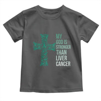 My God Is Stronger Than Liver Cancer Toddler T Shirt Faith Hope Support Gift