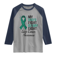 Liver Cancer Support Warrior Gift Raglan Shirt My Dad Fight My Fight