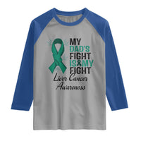 Liver Cancer Support Warrior Gift Raglan Shirt My Dad Fight My Fight