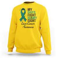 Liver Cancer Support Warrior Gift Sweatshirt My Dad Fight My Fight