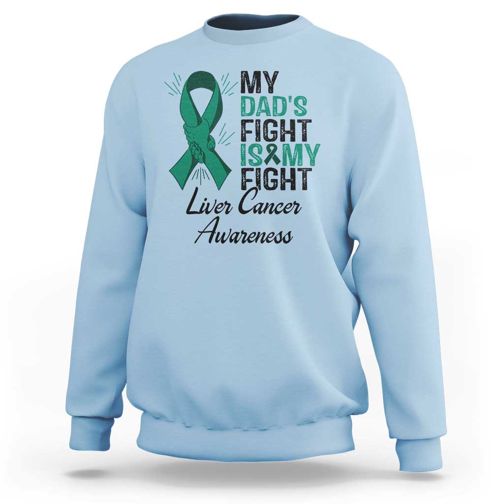 Liver Cancer Support Warrior Gift Sweatshirt My Dad Fight My Fight