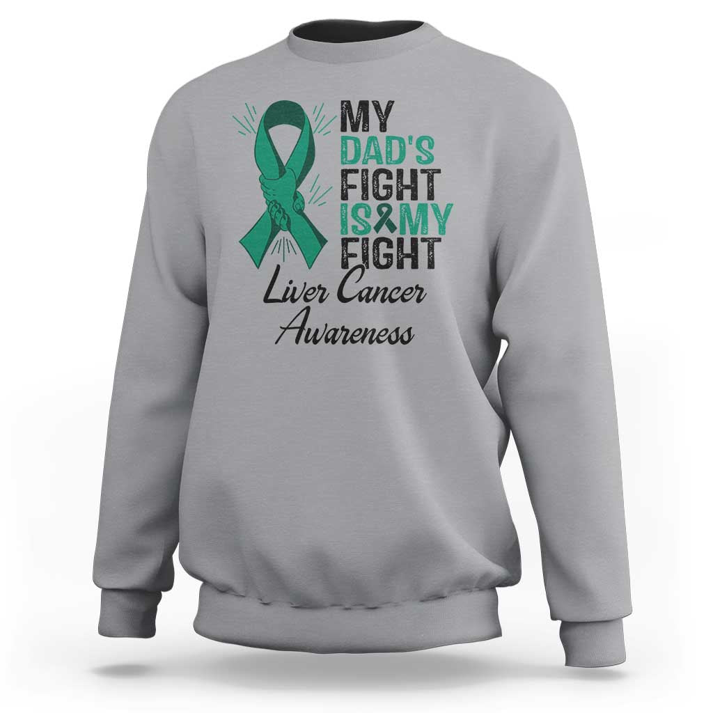 Liver Cancer Support Warrior Gift Sweatshirt My Dad Fight My Fight