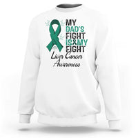 Liver Cancer Support Warrior Gift Sweatshirt My Dad Fight My Fight