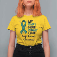 Liver Cancer Support Warrior Gift T Shirt For Women My Dad Fight My Fight