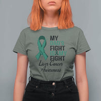Liver Cancer Support Warrior Gift T Shirt For Women My Dad Fight My Fight