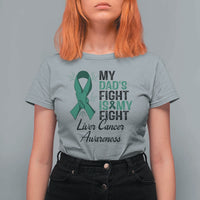 Liver Cancer Support Warrior Gift T Shirt For Women My Dad Fight My Fight