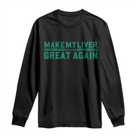 Make My Liver Great Again Long Sleeve Shirt Liver Cancer Support Gift