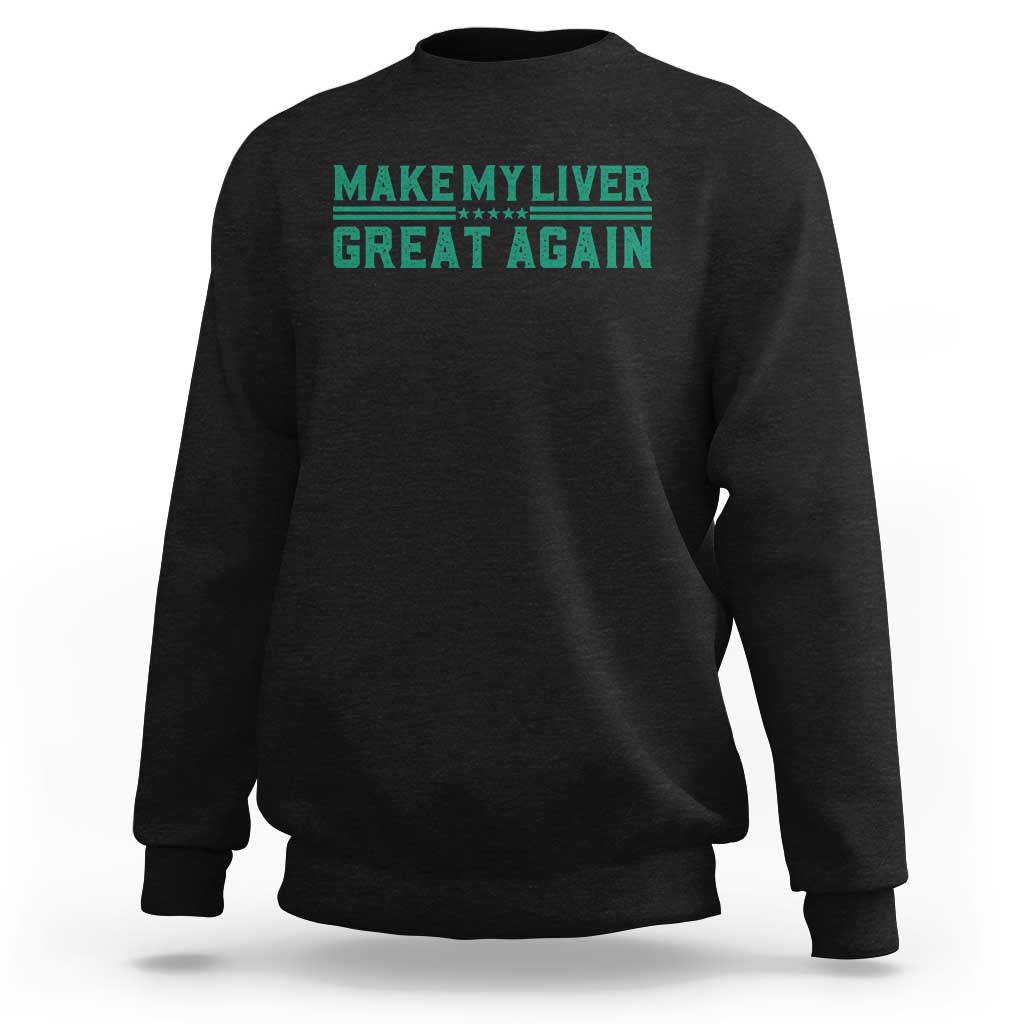 Make My Liver Great Again Sweatshirt Liver Cancer Support Gift