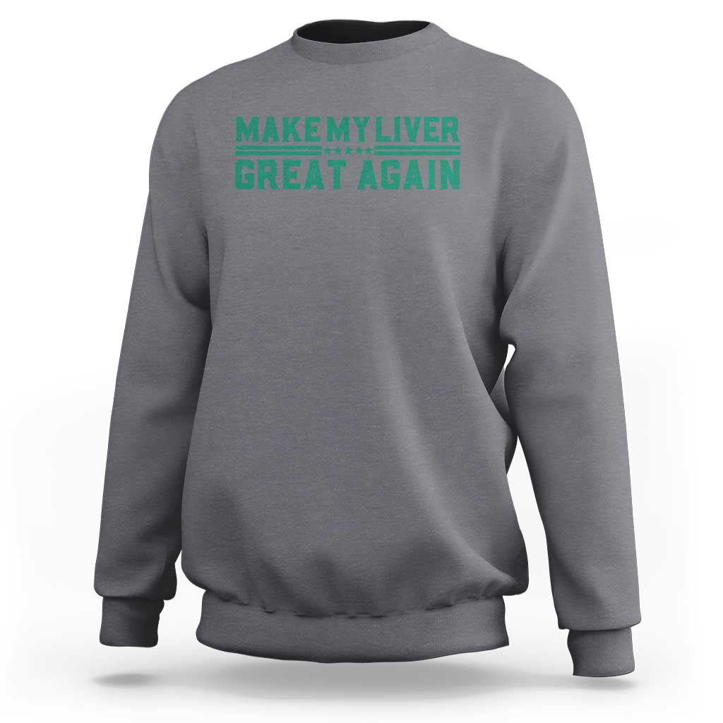Make My Liver Great Again Sweatshirt Liver Cancer Support Gift