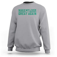 Make My Liver Great Again Sweatshirt Liver Cancer Support Gift