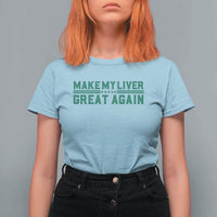 Make My Liver Great Again T Shirt For Women Liver Cancer Support Gift