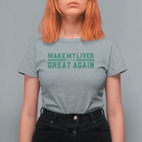Make My Liver Great Again T Shirt For Women Liver Cancer Support Gift