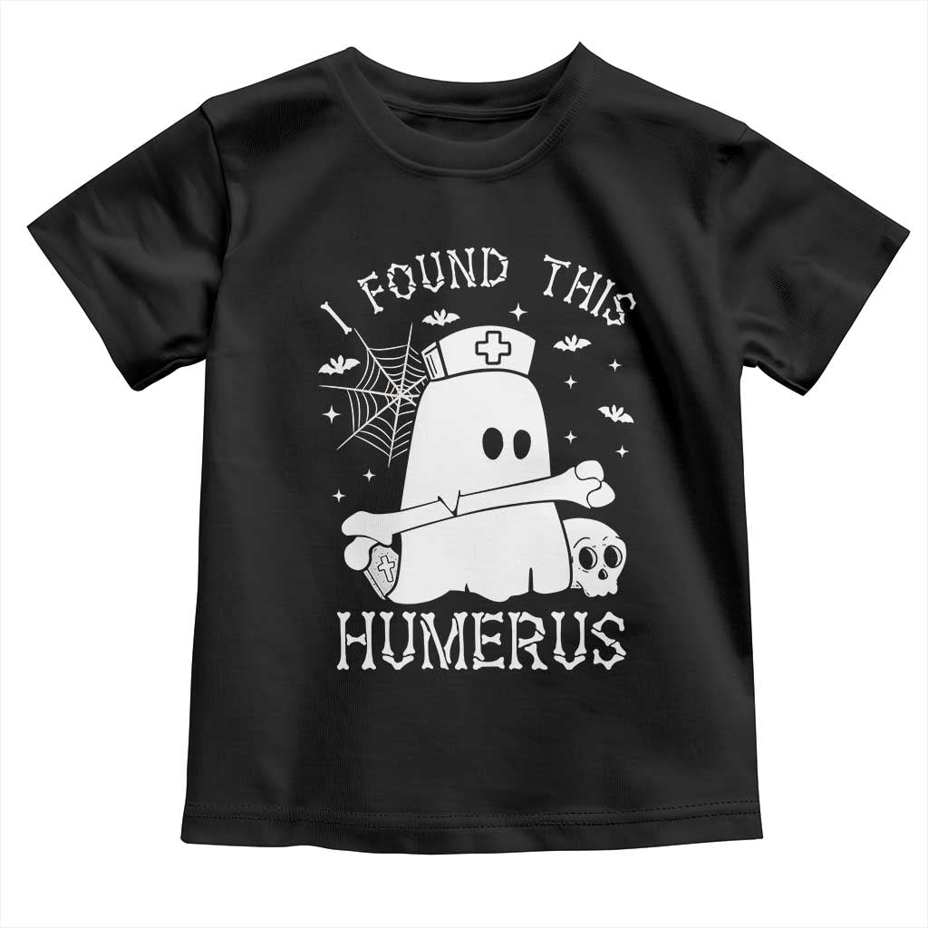 Cute Halloween Nurse I Found This Humerus Ghost Bone Pun Toddler T Shirt - Wonder Print Shop