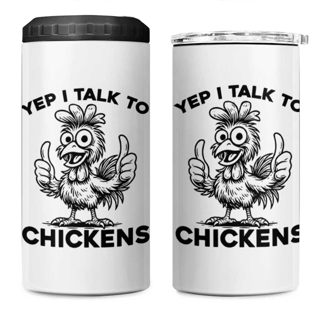 Funny Farm Animal Gift 4 in 1 Can Cooler Tumbler Yep I Talk To Chickens