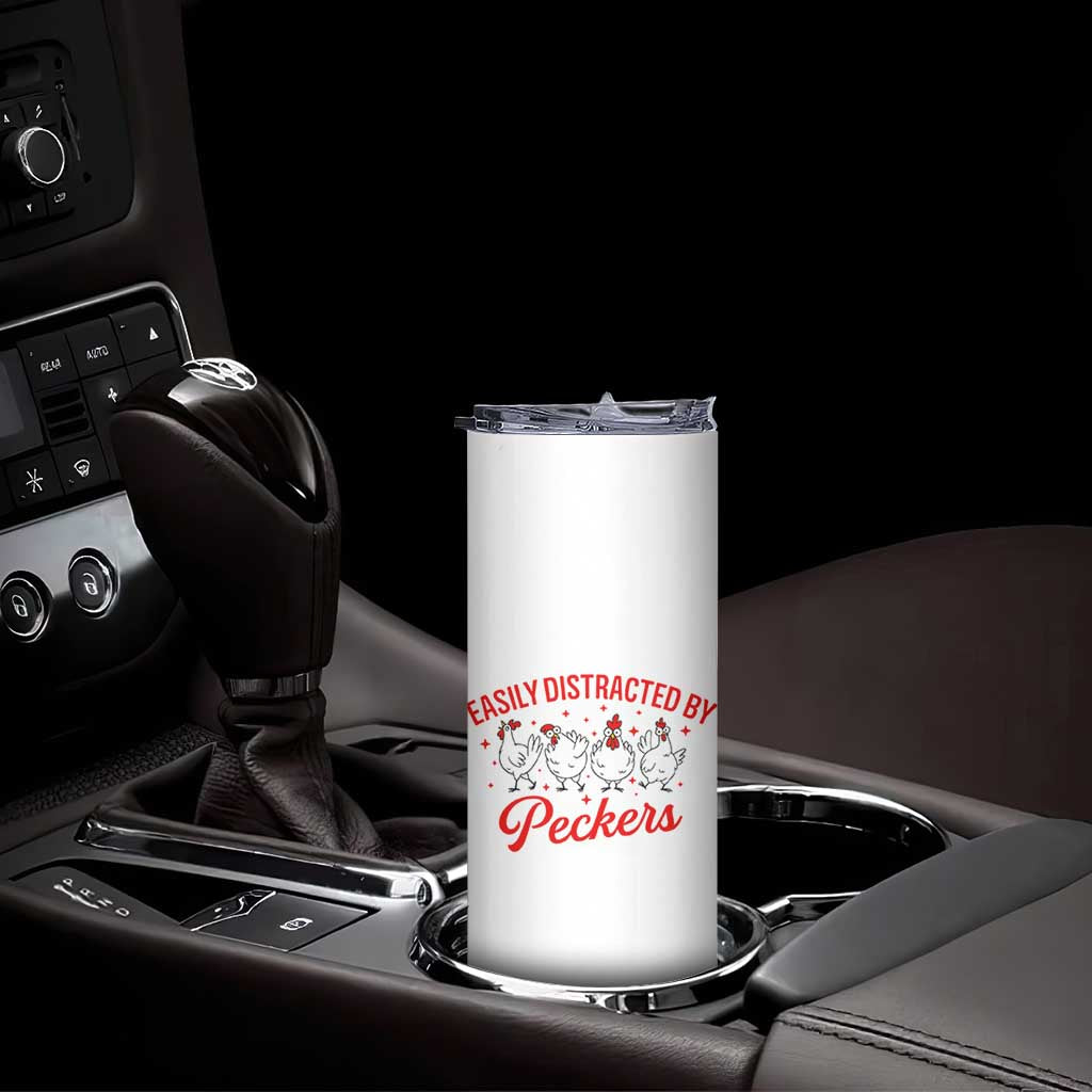 Funny Chicken Lover Gift Skinny Tumbler Easily Distracted By Peckers