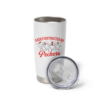 Funny Chicken Lover Gift Tumbler Cup Easily Distracted By Peckers