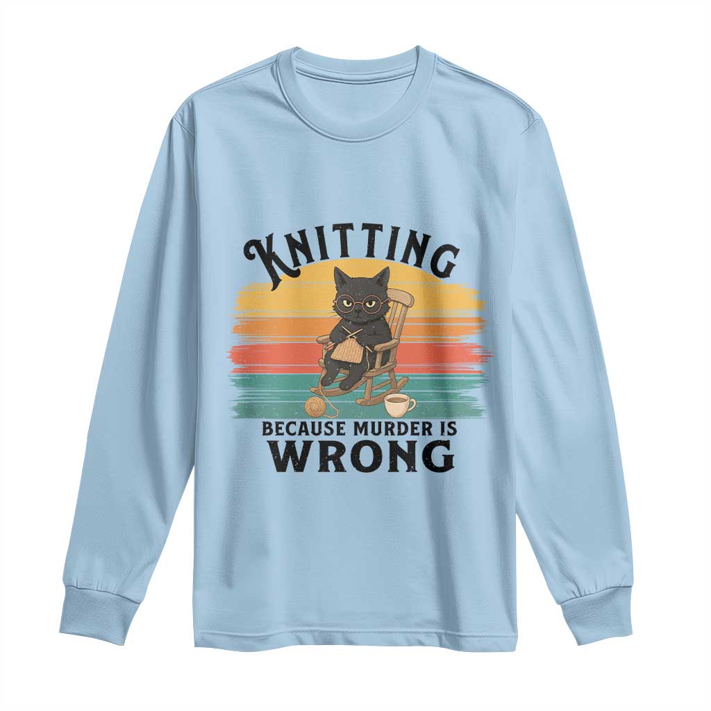Funny Black Cat Long Sleeve Shirt Knitting Because Murder Is Wrong Gift - Wonder Print Shop