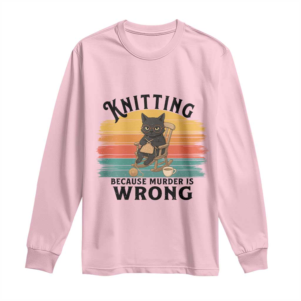 Funny Black Cat Long Sleeve Shirt Knitting Because Murder Is Wrong Gift - Wonder Print Shop