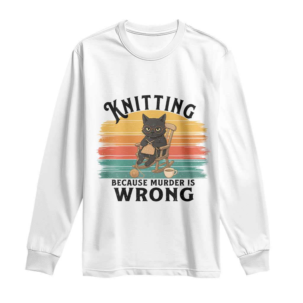 Funny Black Cat Long Sleeve Shirt Knitting Because Murder Is Wrong Gift - Wonder Print Shop