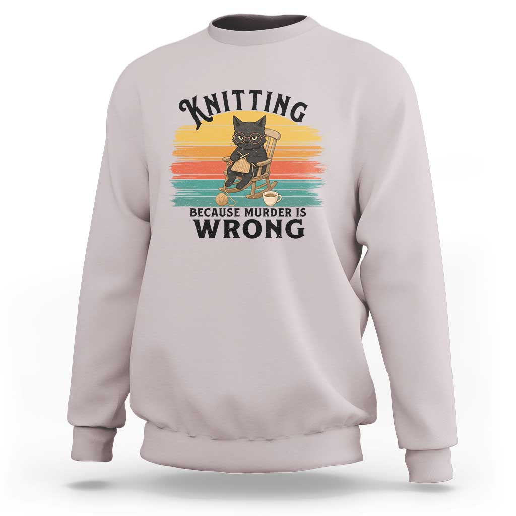 Funny Black Cat Sweatshirt Knitting Because Murder Is Wrong Gift - Wonder Print Shop