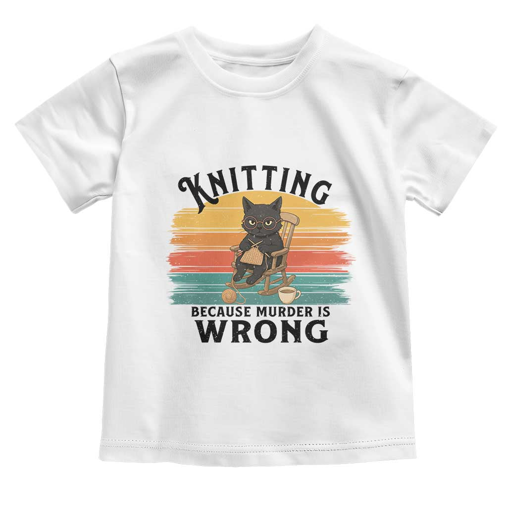 Funny Black Cat Toddler T Shirt Knitting Because Murder Is Wrong Gift - Wonder Print Shop