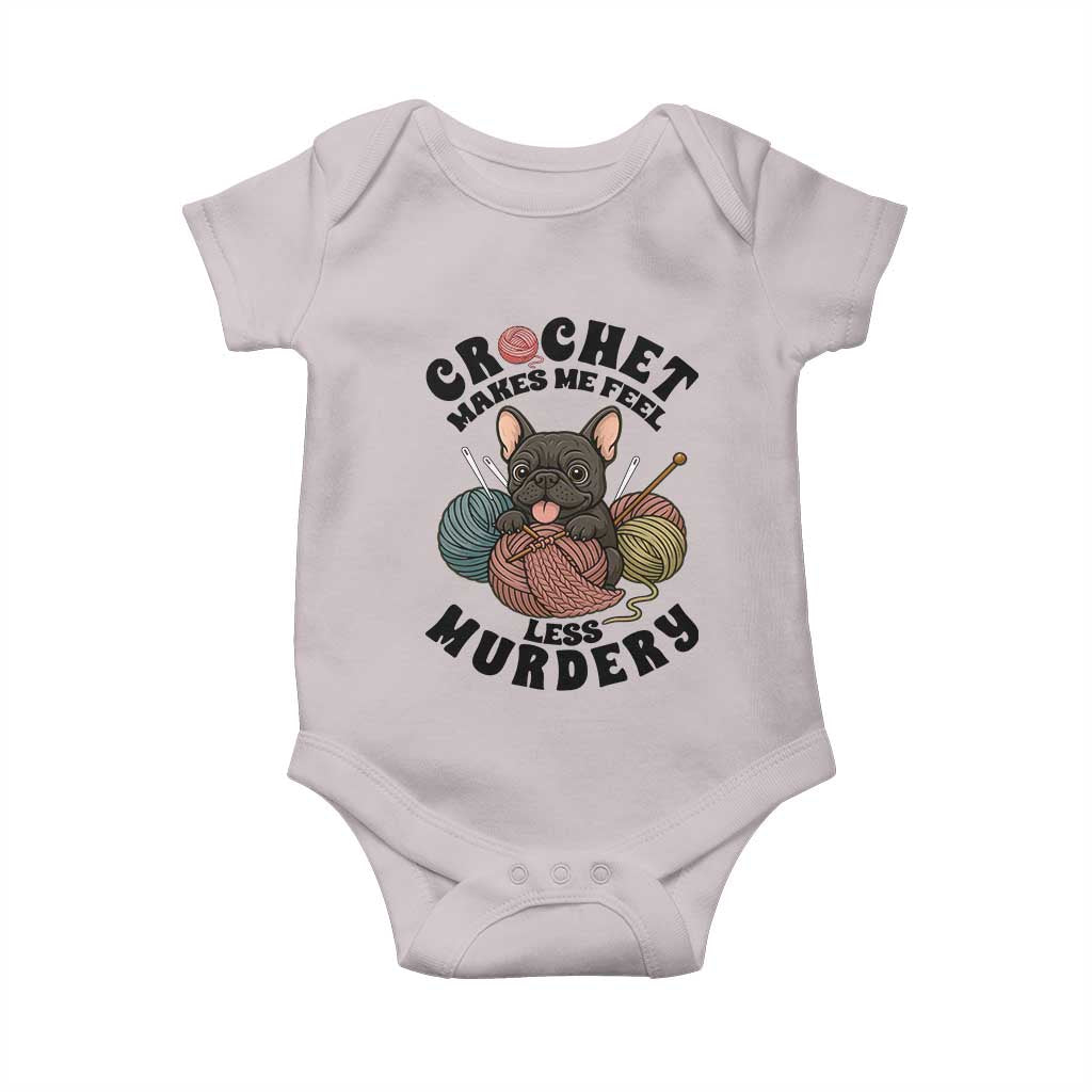 French Bulldog Baby Onesie Crochet Makes Me Feel Less Murdery - Wonder Print Shop