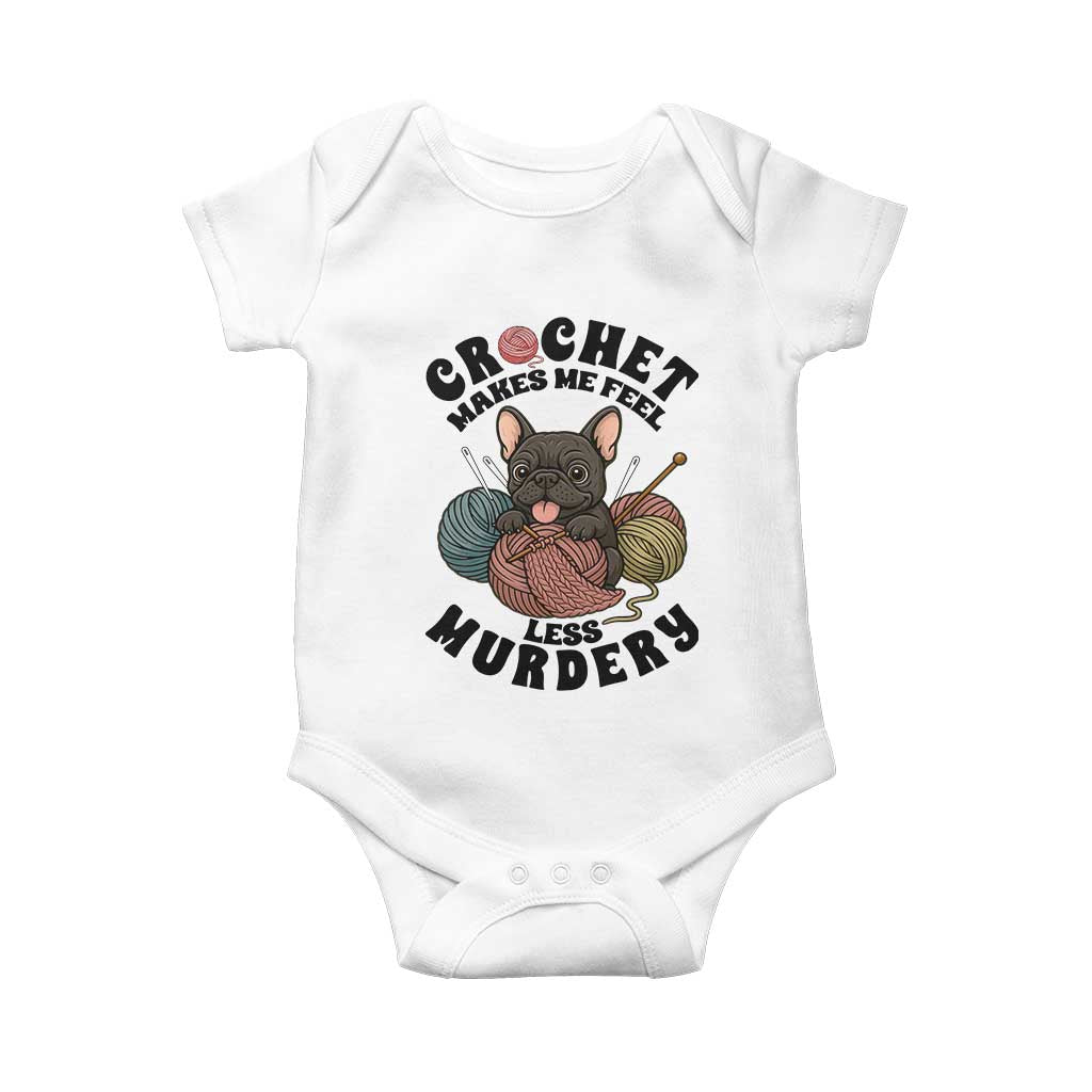 French Bulldog Baby Onesie Crochet Makes Me Feel Less Murdery - Wonder Print Shop