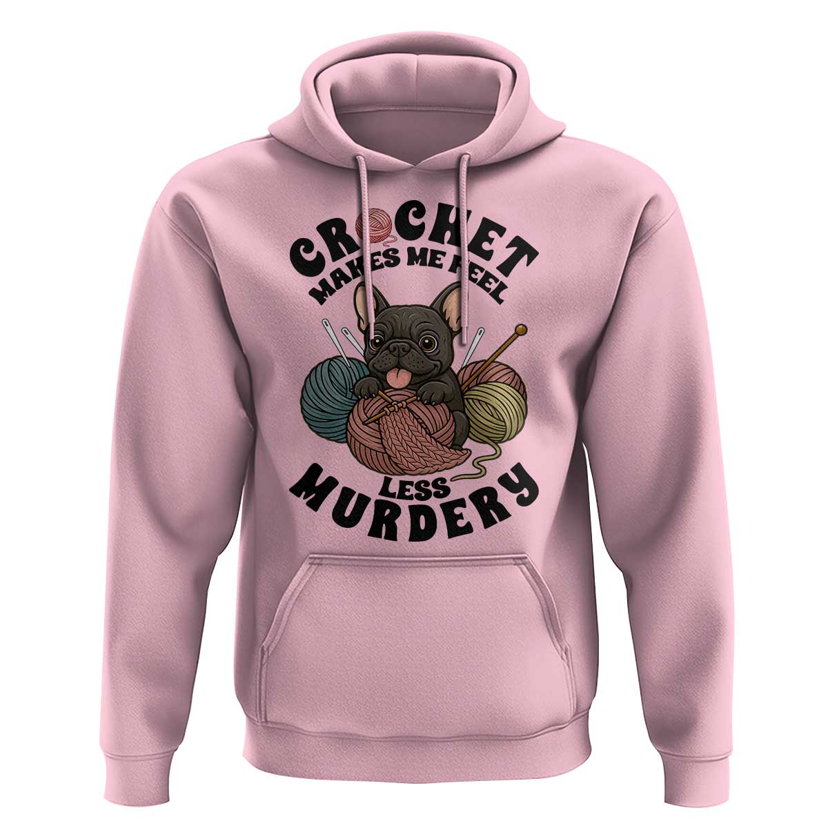 French Bulldog Hoodie Crochet Makes Me Feel Less Murdery - Wonder Print Shop