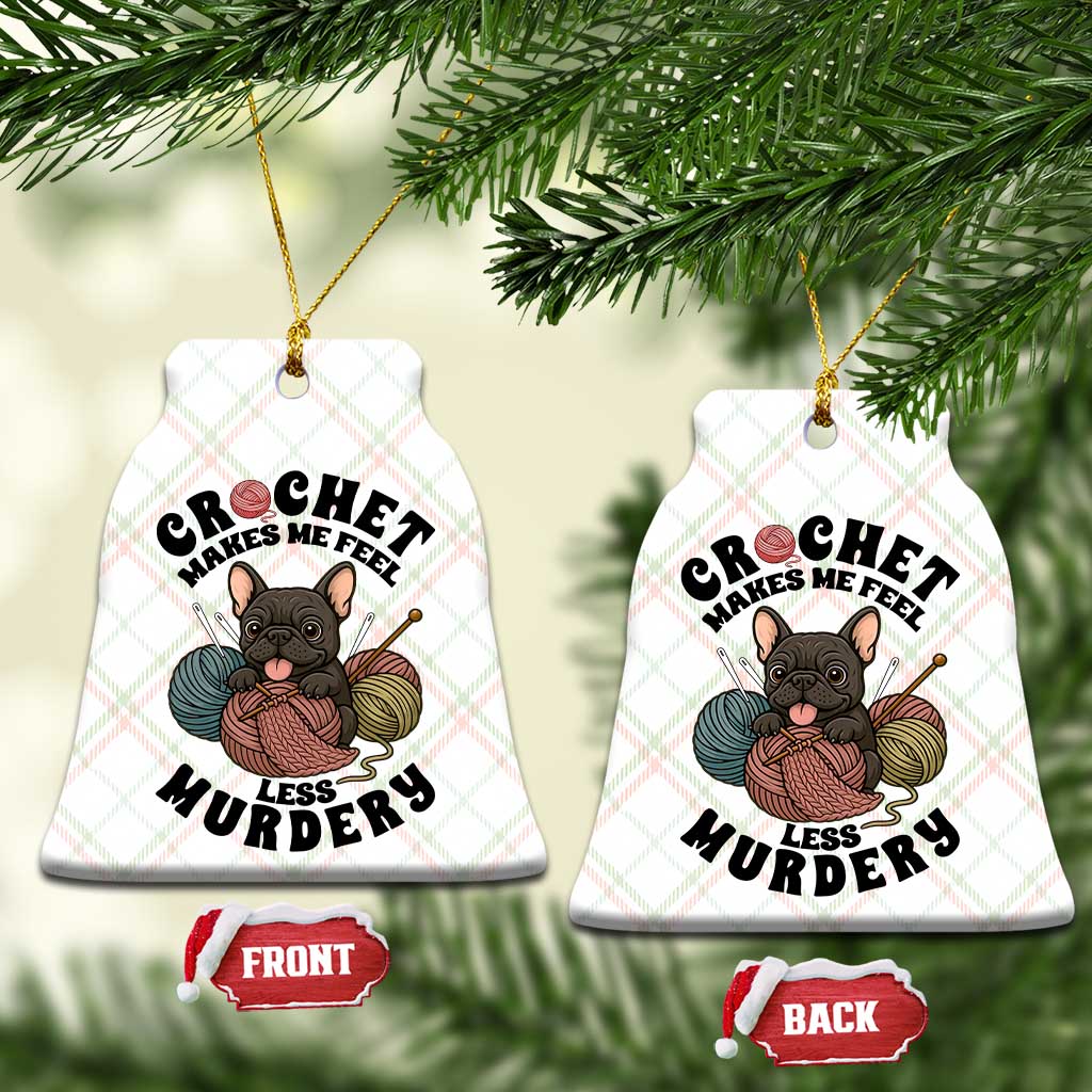 French Bulldog Ceramic Ornament Crochet Makes Me Feel Less Murdery - Wonder Print Shop
