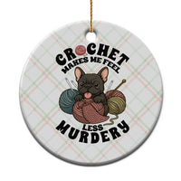 French Bulldog Ceramic Ornament Crochet Makes Me Feel Less Murdery - Wonder Print Shop