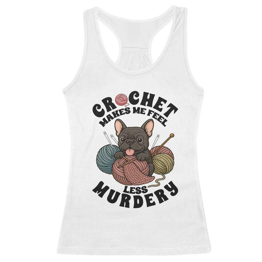 French Bulldog Racerback Tank Top Crochet Makes Me Feel Less Murdery - Wonder Print Shop