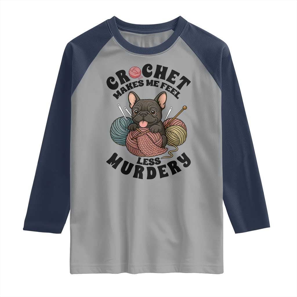 French Bulldog Raglan Shirt Crochet Makes Me Feel Less Murdery - Wonder Print Shop