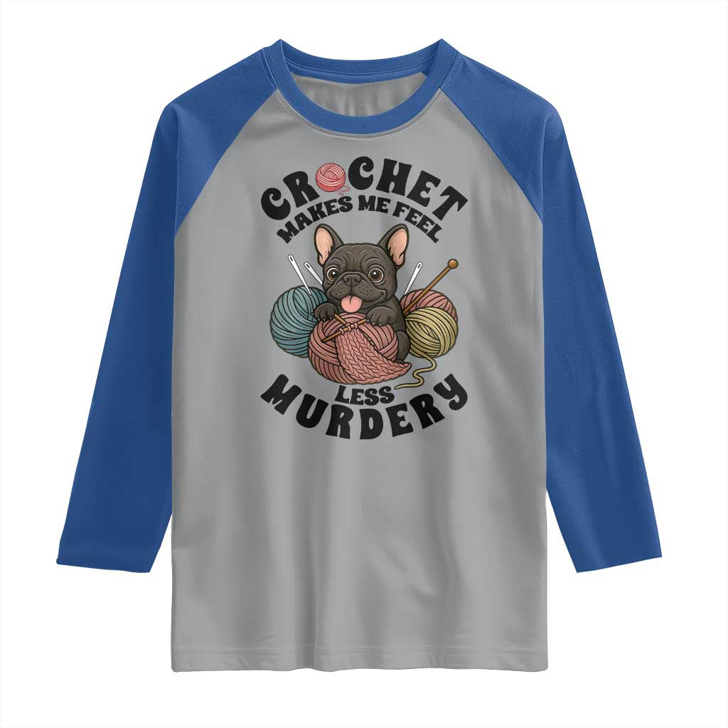 French Bulldog Raglan Shirt Crochet Makes Me Feel Less Murdery - Wonder Print Shop