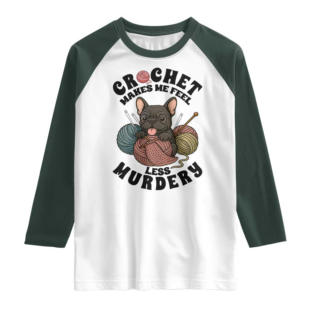 French Bulldog Raglan Shirt Crochet Makes Me Feel Less Murdery - Wonder Print Shop