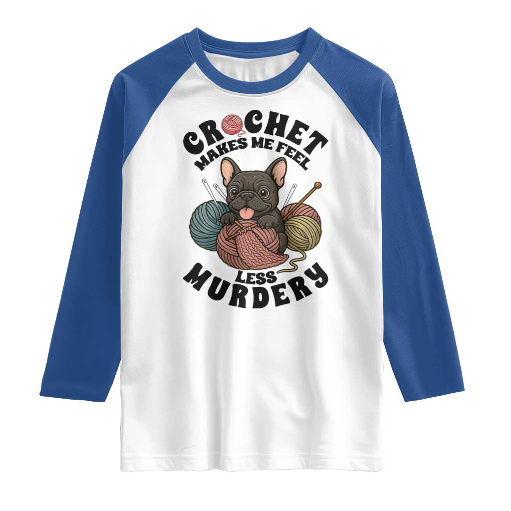 French Bulldog Raglan Shirt Crochet Makes Me Feel Less Murdery - Wonder Print Shop