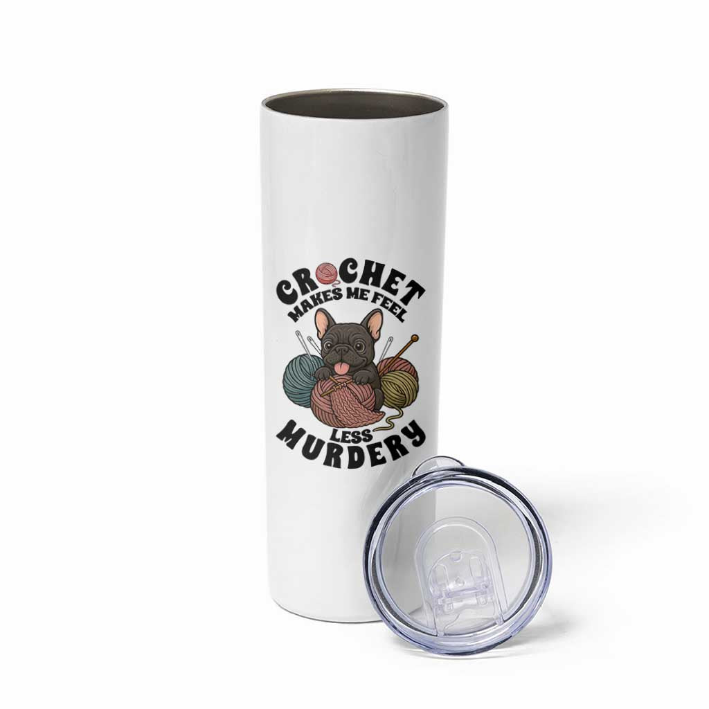 French Bulldog Skinny Tumbler Crochet Makes Me Feel Less Murdery - Wonder Print Shop