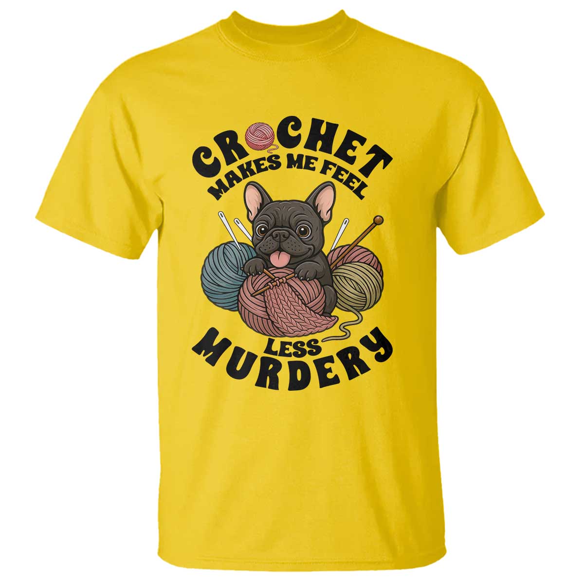 French Bulldog T Shirt Crochet Makes Me Feel Less Murdery - Wonder Print Shop